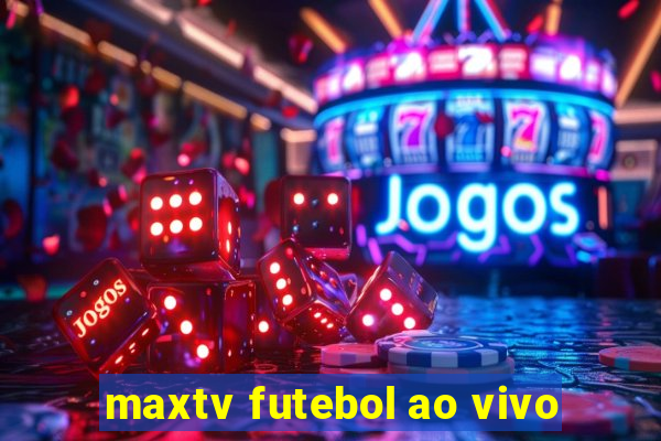 maxtv futebol ao vivo